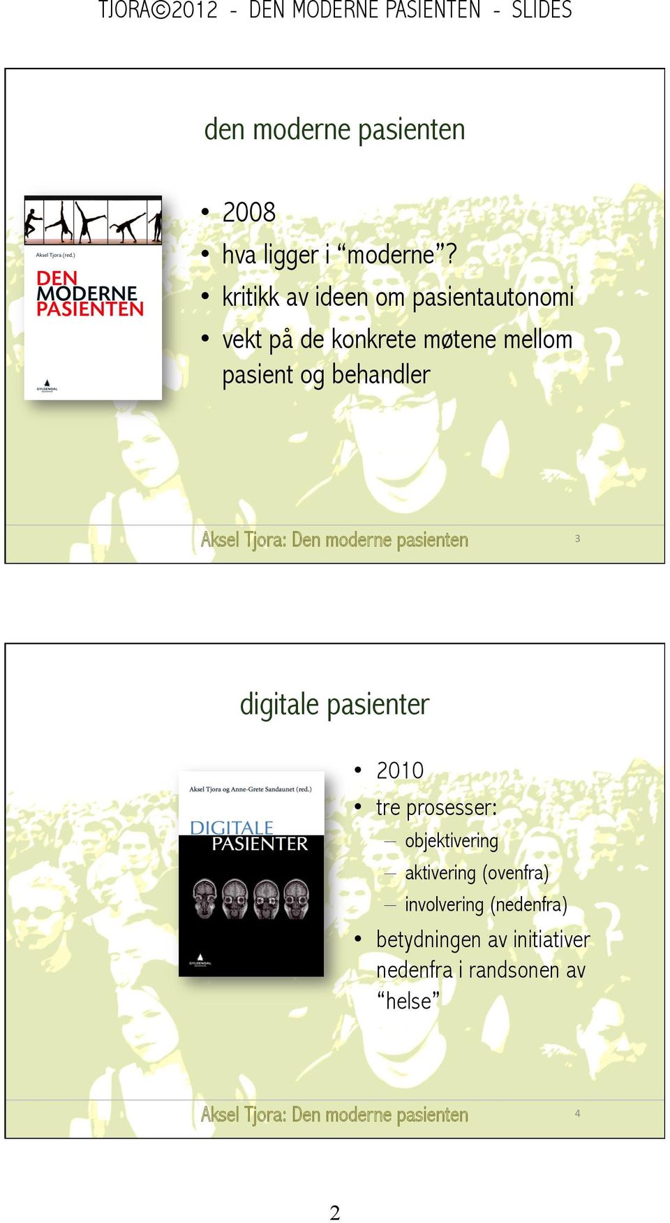 pasient og behandler 3 digitale pasienter 2010 tre prosesser: