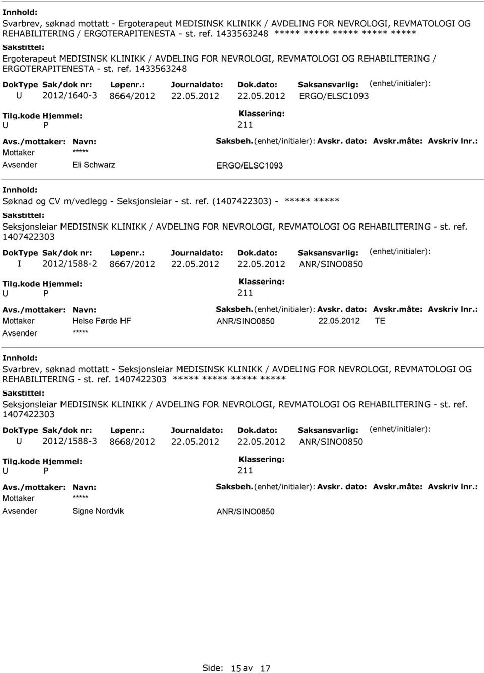 1433563248 2012/1640-3 8664/2012 ERGO/ELSC1093 Mottaker ***** Eli Schwarz ERGO/ELSC1093 Søknad og CV m/vedlegg - Seksjonsleiar - st. ref.