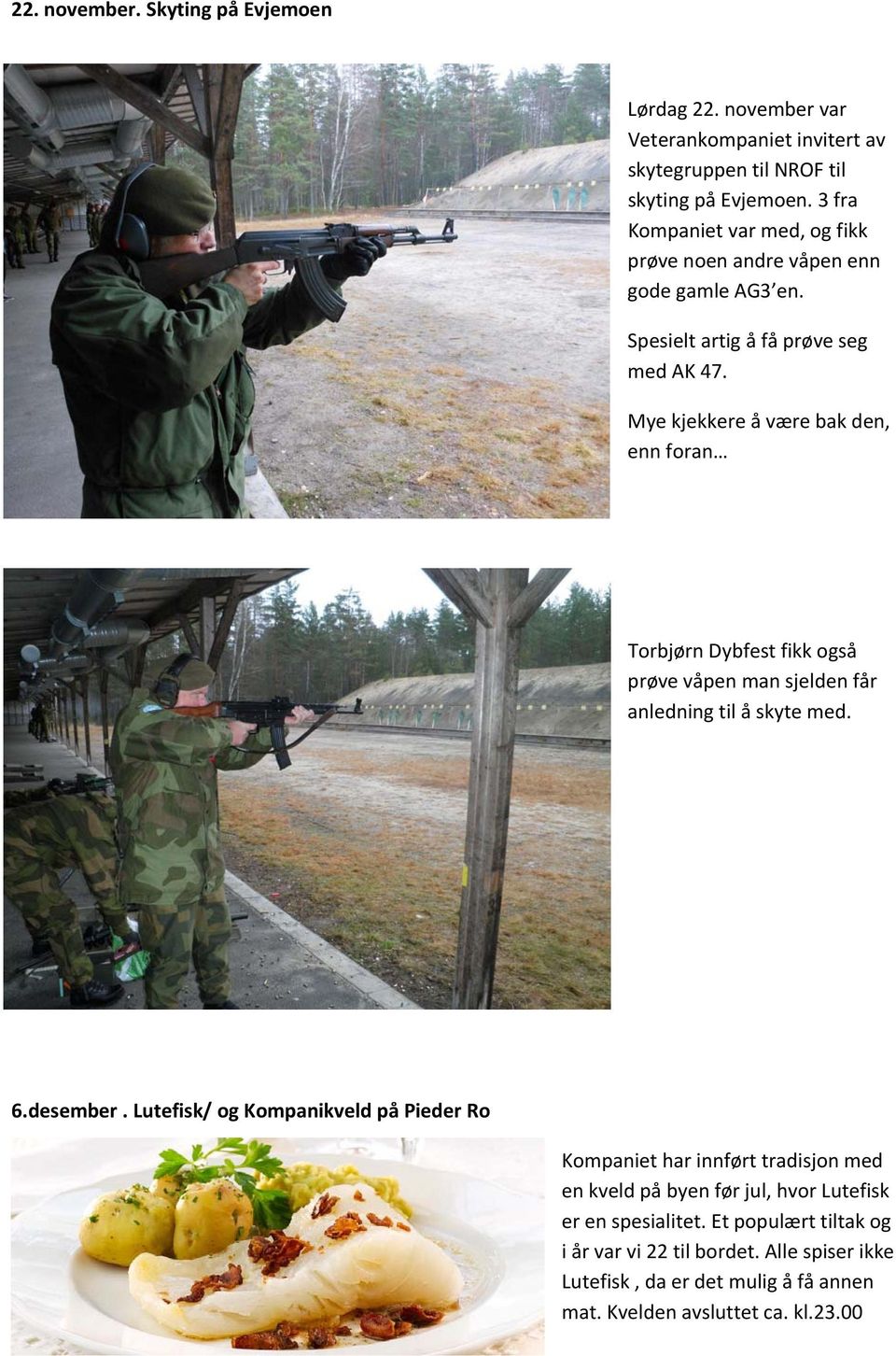 Mye kjekkere å være bak den, enn foran Torbjørn Dybfest fikk også prøve våpen man sjelden får anledning til å skyte med. 6.desember.