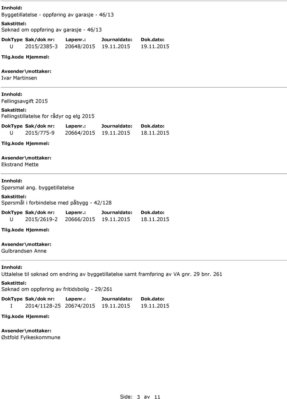 byggetillatelse Spørsmål i forbindelse med påbygg - 42/128 2015/2619-2 20666/2015 18.11.