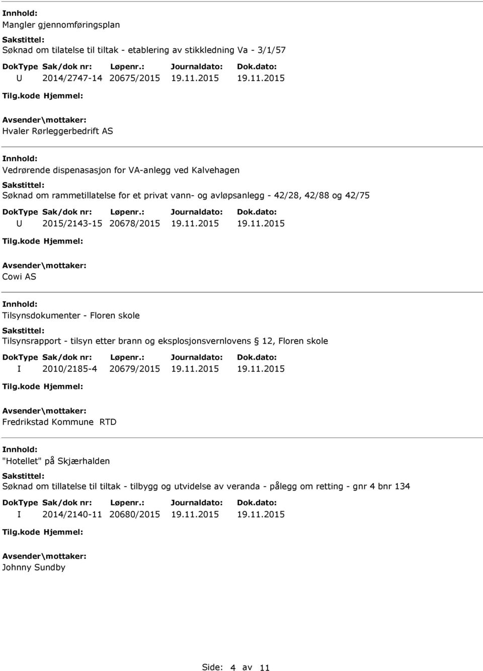 Tilsynsdokumenter - Floren skole Tilsynsrapport - tilsyn etter brann og eksplosjonsvernlovens 12, Floren skole 2010/2185-4 20679/2015 Fredrikstad Kommune RTD