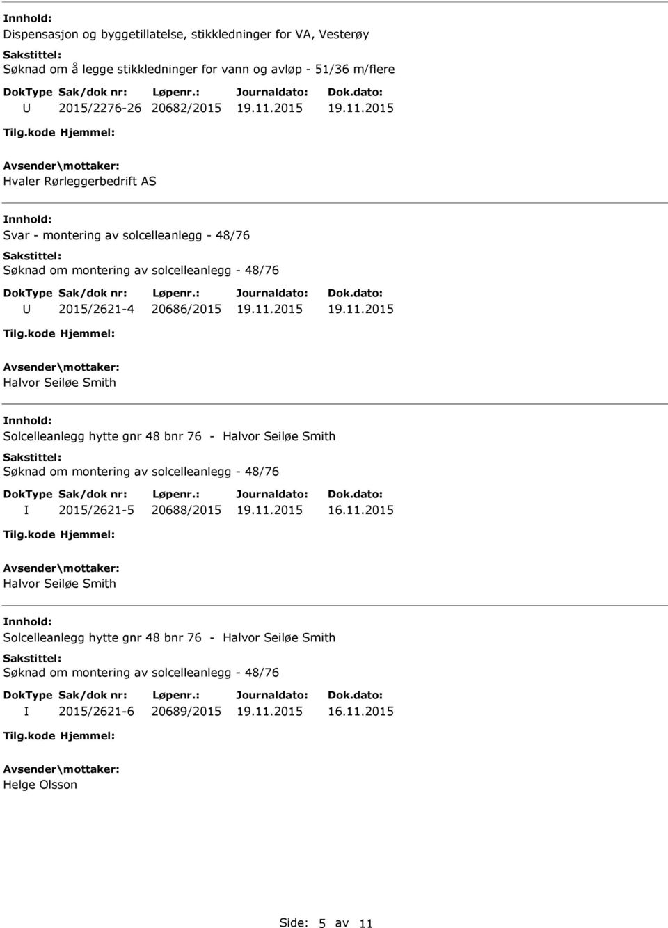 Solcelleanlegg hytte gnr 48 bnr 76 - Halvor Seiløe Smith Søknad om montering av solcelleanlegg - 48/76 2015/2621-5 20688/2015 16.11.