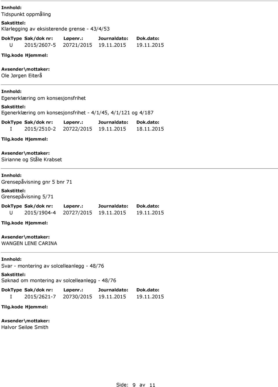 2015 Sirianne og Ståle Krabset Grensepåvisning gnr 5 bnr 71 Grensepåvisning 5/71 2015/1904-4 20727/2015 WANGEN LENE CARNA