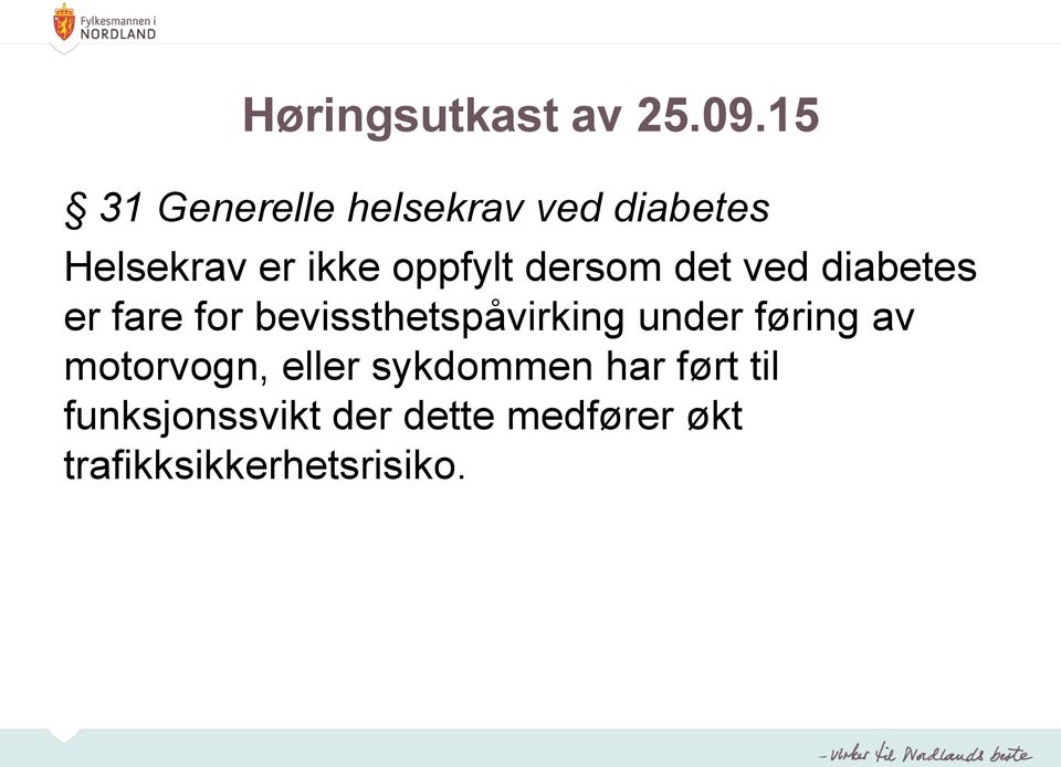 dersom det ved diabetes er fare for bevissthetspåvirking under