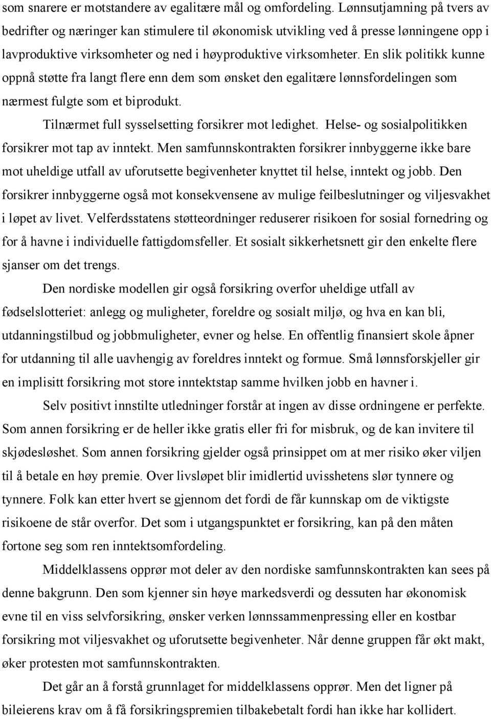 En slik politikk kunne oppnå støtte fra langt flere enn dem som ønsket den egalitære lønnsfordelingen som nærmest fulgte som et biprodukt. Tilnærmet full sysselsetting forsikrer mot ledighet.