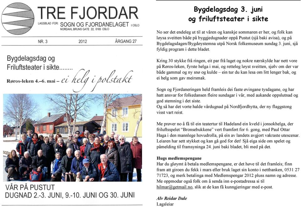 Bygdelagsdagen/Bygdøystemna utpå Norsk folkemuseum sundag 3. juni, sjå fyldig program i dette bladet.