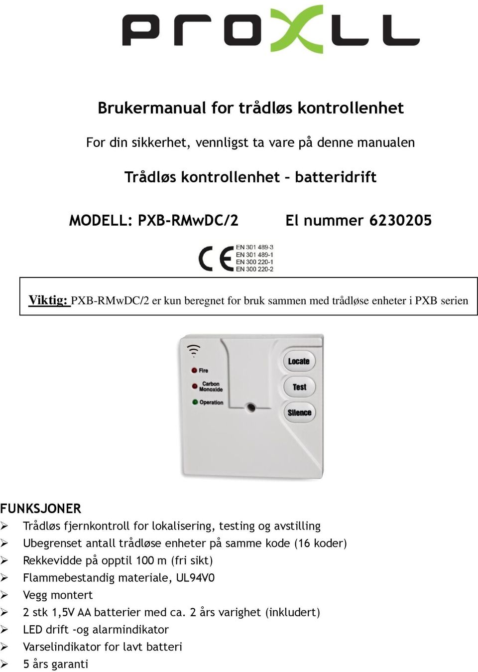 testing og avstilling Ubegrenset antall trådløse enheter på samme kode (16 koder) Rekkevidde på opptil 100 m (fri sikt) Flammebestandig materiale,