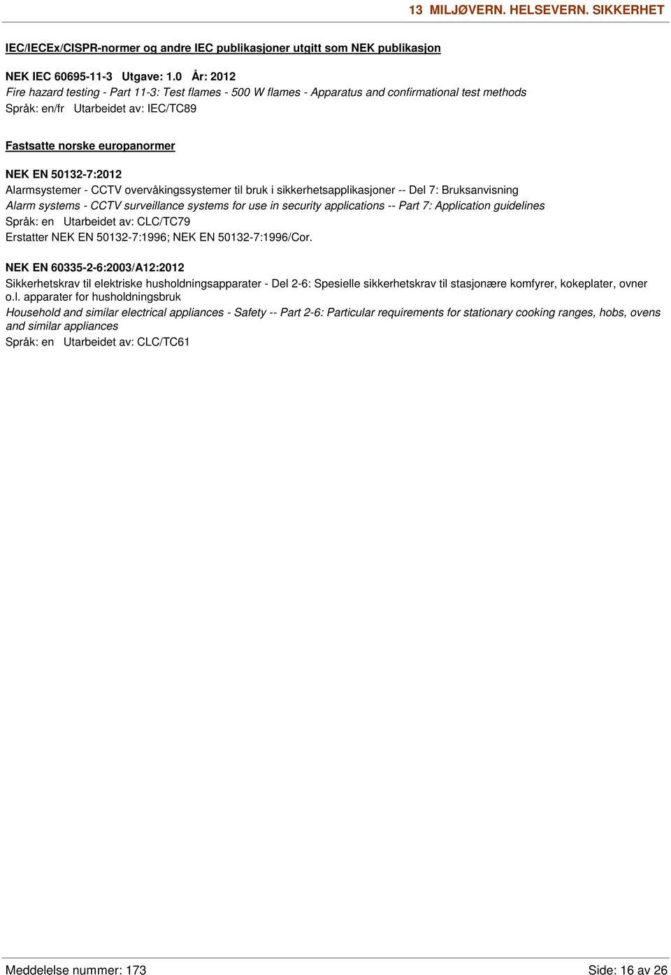 50132-7:2012 Alarmsystemer - CCTV overvåkingssystemer til bruk i sikkerhetsapplikasjoner -- Del 7: Bruksanvisning Alarm systems - CCTV surveillance systems for use in security applications -- Part 7: