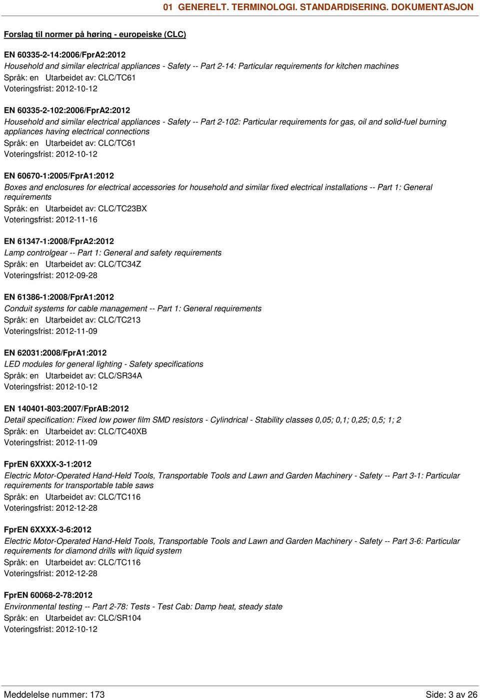 machines EN 60335-2-102:2006/FprA2:2012 Household and similar electrical appliances - Safety -- Part 2-102: Particular requirements for gas, oil and solid-fuel burning appliances having electrical