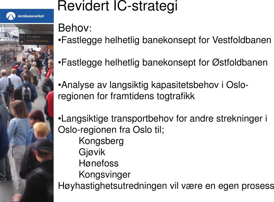 for framtidens togtrafikk Langsiktige transportbehov for andre strekninger i Oslo-regionen