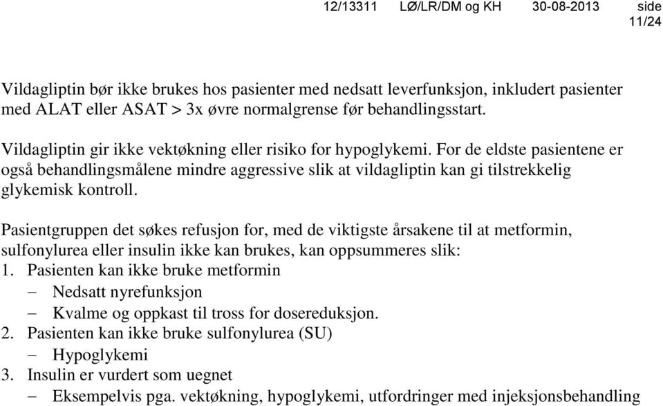 Pasientgruppen det søkes refusjon for, med de viktigste årsakene til at metformin, sulfonylurea eller insulin ikke kan brukes, kan oppsummeres slik: 1.