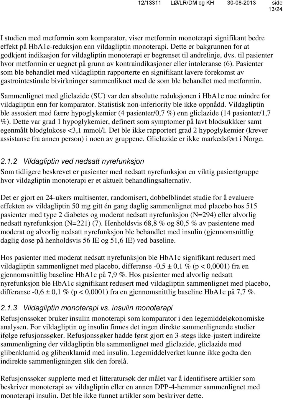 til pasienter hvor metformin er uegnet på grunn av kontraindikasjoner eller intoleranse (6).