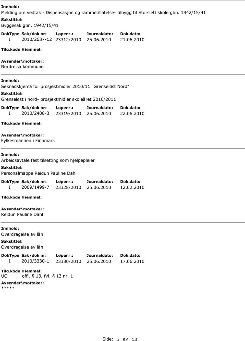 2010 Nordreisa kommune nnhold: Søknadskjema for prosjektmidler 2010/11 "Grenseløst Nord" Grenseløst i nord- prosjektmidler skoleåret 2010/2011