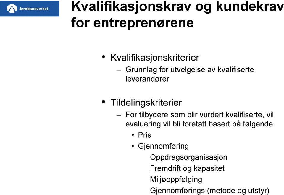 vurdert kvalifiserte, vil evaluering vil bli foretatt basert på følgende Pris