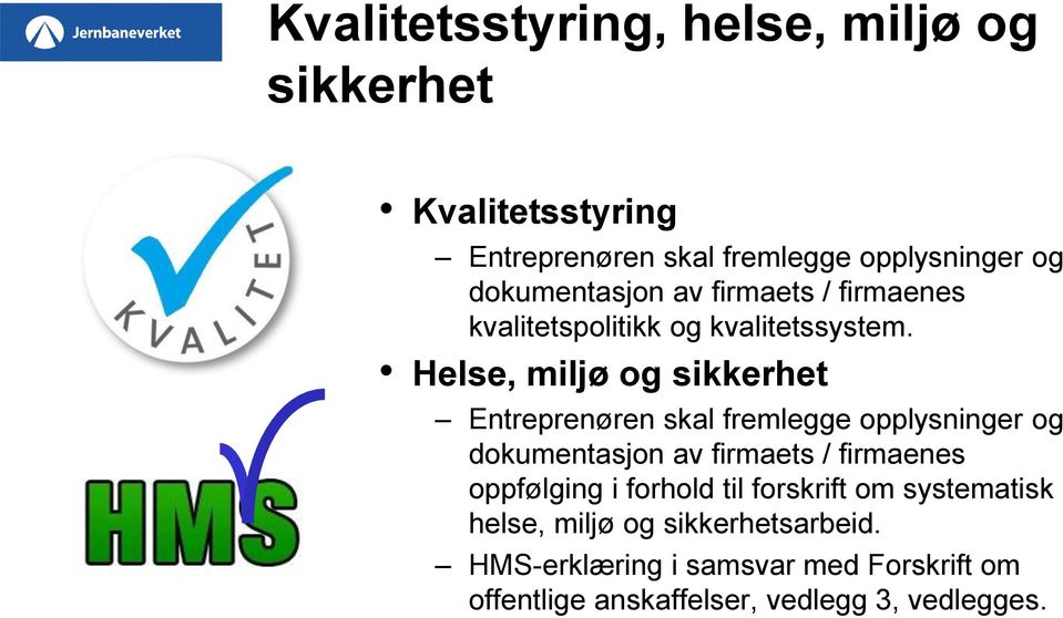 Helse, miljø og sikkerhet Entreprenøren skal fremlegge opplysninger og dokumentasjon av firmaets / firmaenes