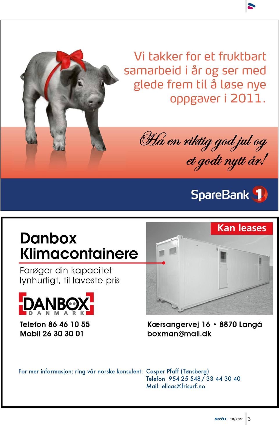 Danbox Klimacontainere Forøger din kapacitet lynhurtigt, til laveste pris Kan leases Telefon 86 46 10 55 Mobil