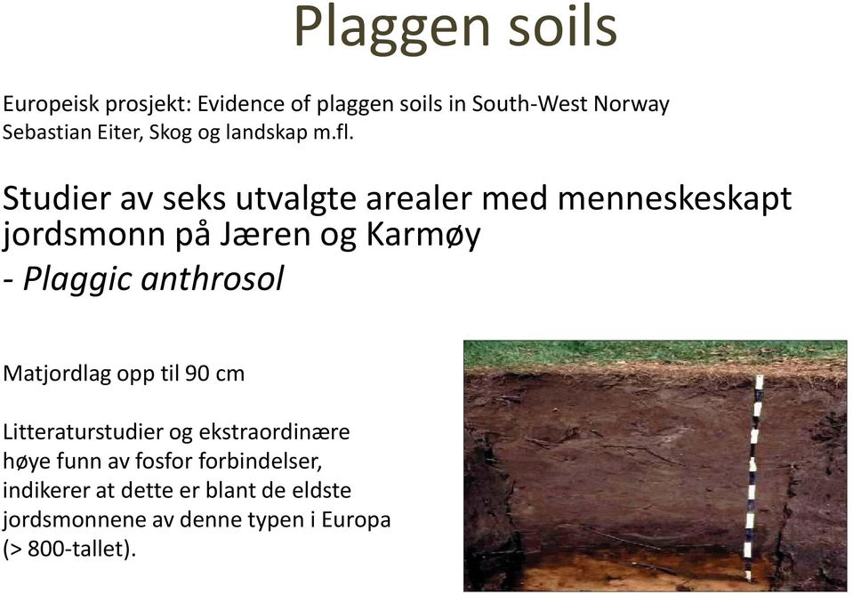 Studier av seks utvalgte arealer med menneskeskapt jordsmonn på Jæren og Karmøy - Plaggic anthrosol