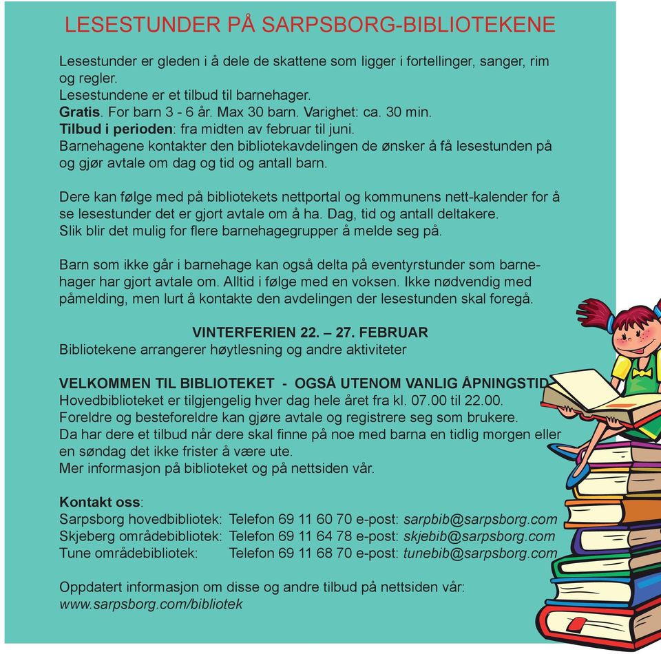 Barnehagene kontakter den bibliotekavdelingen de ønsker å få lesestunden på og gjør avtale om dag og tid og antall barn.