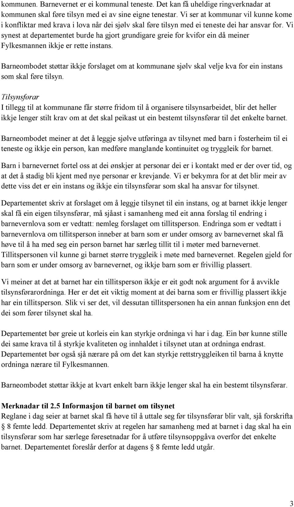 Vi synest at departementet burde ha gjort grundigare greie for kvifor ein då meiner Fylkesmannen ikkje er rette instans.