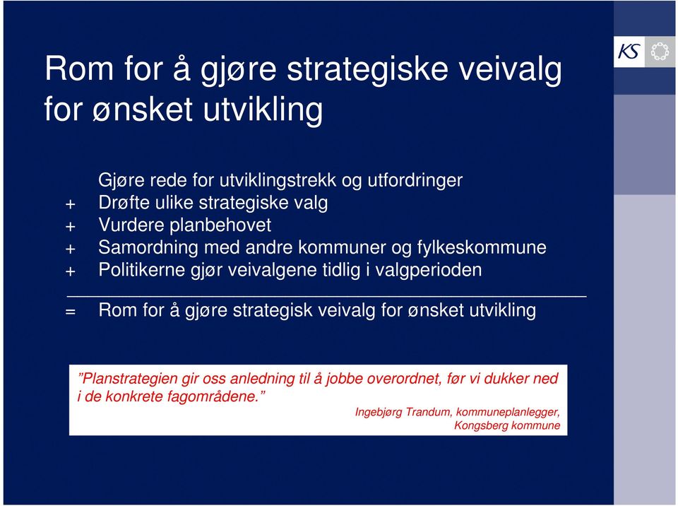 tidlig i valgperioden = Rom for å gjøre strategisk veivalg for ønsket utvikling Planstrategien gir oss anledning til å