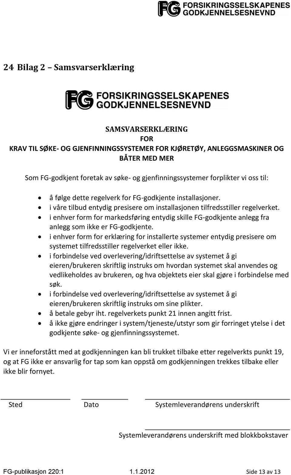 i enhver form for markedsføring entydig skille FG-godkjente anlegg fra anlegg som ikke er FG-godkjente.