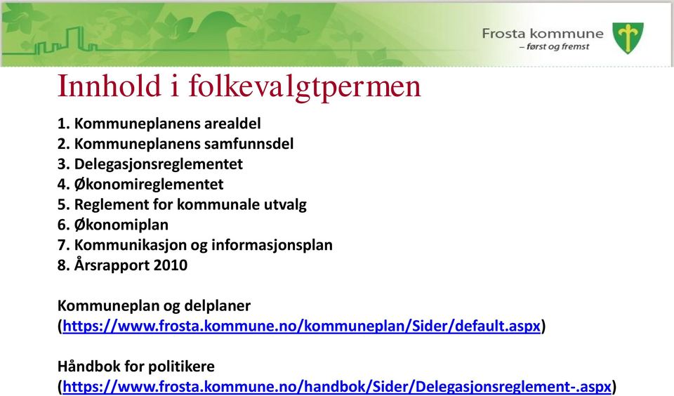 Kommunikasjon og informasjonsplan 8. Årsrapport 2010 Kommuneplan og delplaner (https://www.frosta.