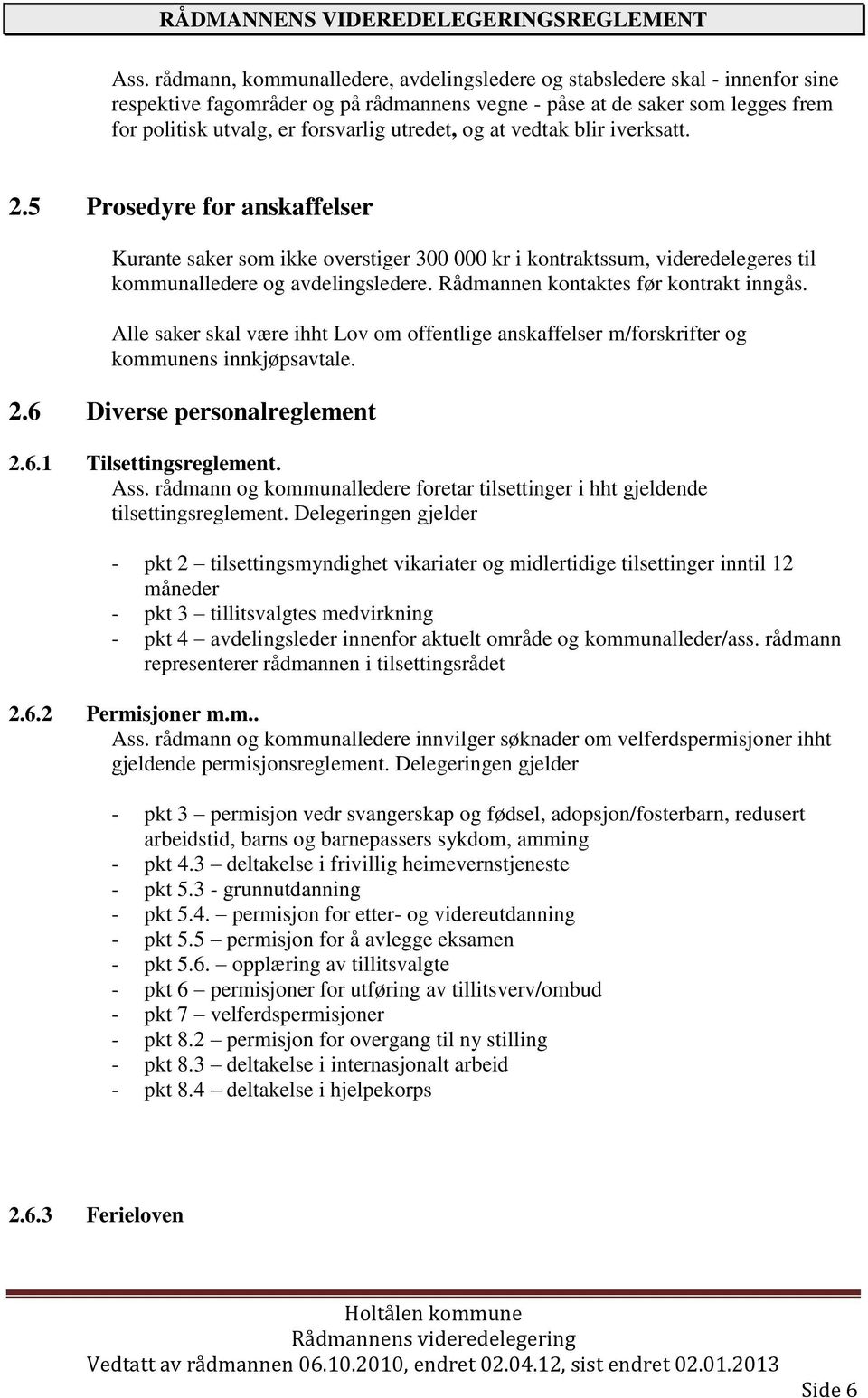 Rådmannen kontaktes før kontrakt inngås. Alle saker skal være ihht Lov om offentlige anskaffelser m/forskrifter og kommunens innkjøpsavtale. 2.6 Diverse personalreglement 2.6.1 Tilsettingsreglement.