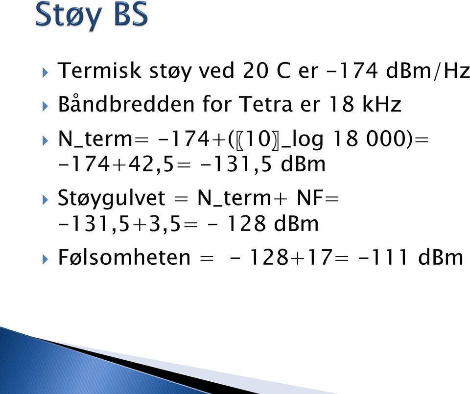 000)= -174+42,5= -131,5 dbm Støygulvet = N_term+