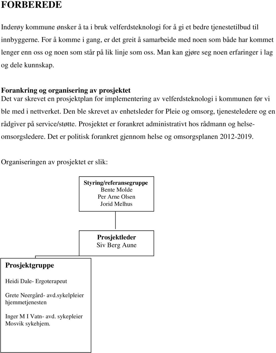 Forankring og organisering av prosjektet Det var skrevet en prosjektplan for implementering av velferdsteknologi i kommunen før vi ble med i nettverket.