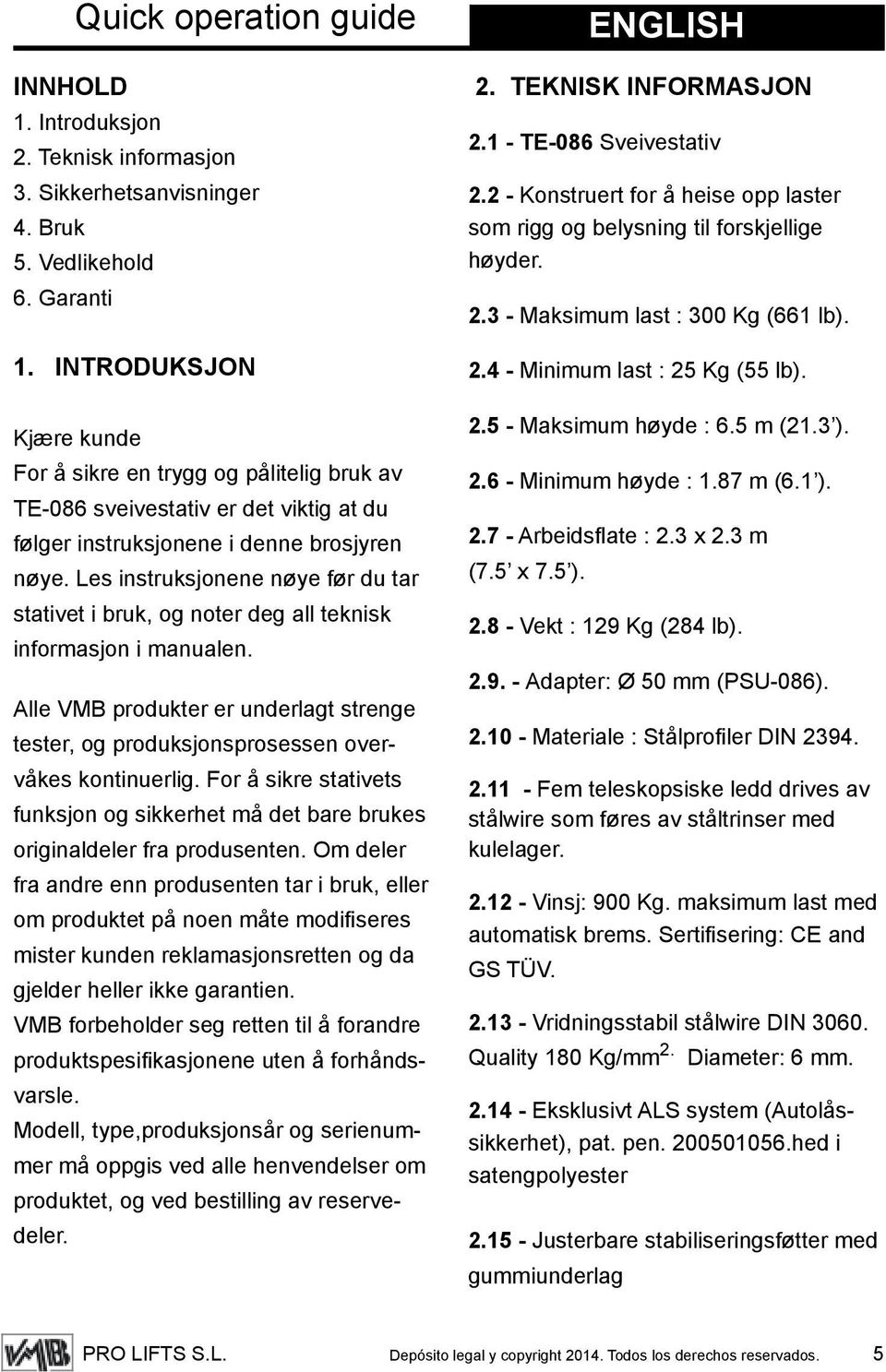 Les instruksjonene nøye før du tar stativet i bruk, og noter deg all teknisk informasjon i manualen. Alle VMB produkter er underlagt strenge tester, og produksjonsprosessen overvåkes kontinuerlig.