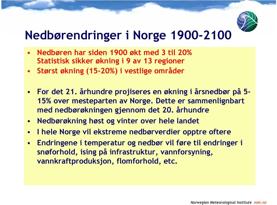 Dette er sammenlignbart med nedbørøkningen gjennom det 20.