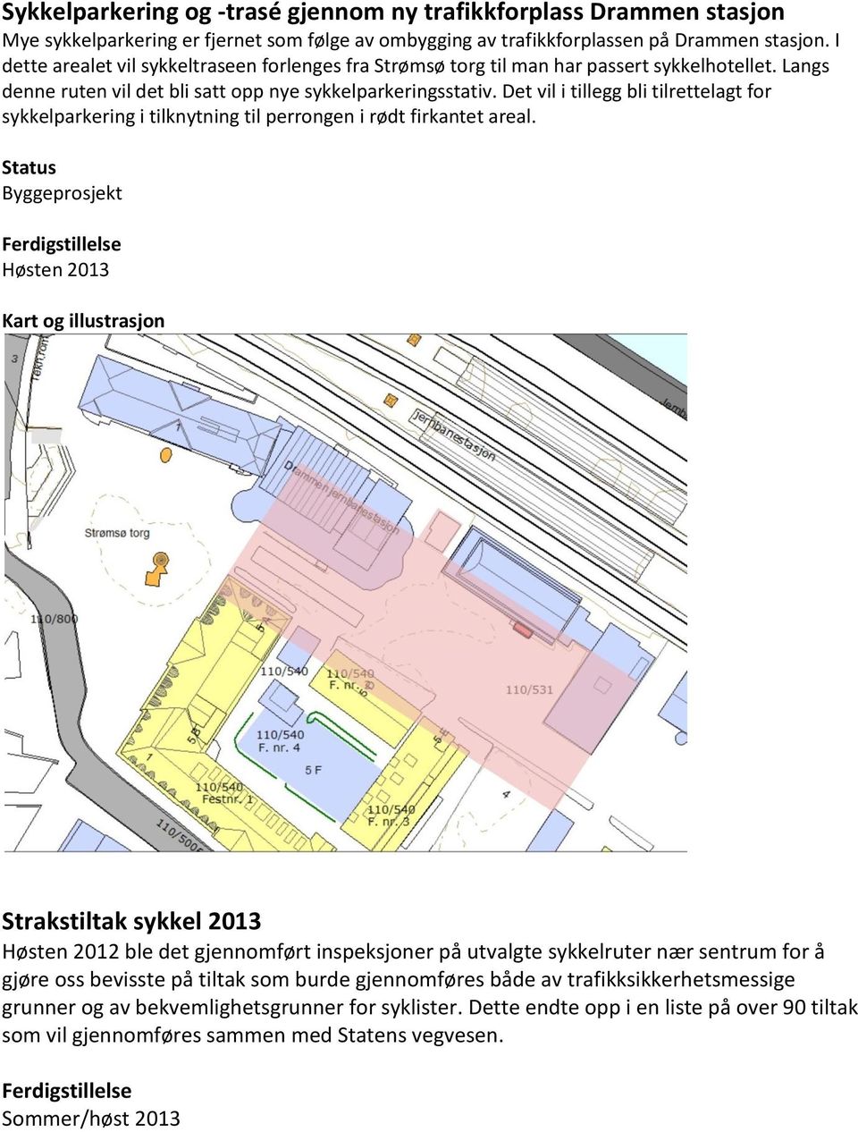 Det vil i tillegg bli tilrettelagt for sykkelparkering i tilknytning til perrongen i rødt firkantet areal.