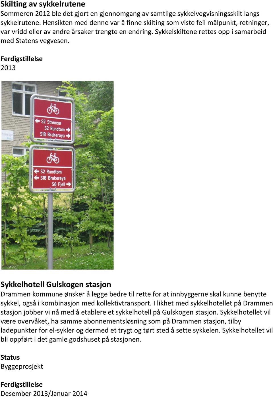 Sykkelhotell Gulskogen stasjon Drammen kommune ønsker å legge bedre til rette for at innbyggerne skal kunne benytte sykkel, også i kombinasjon med kollektivtransport.