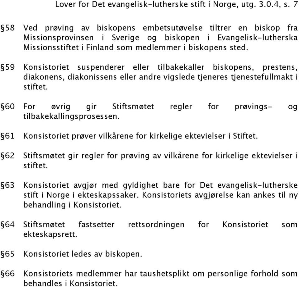 59 Konsistoriet suspenderer eller tilbakekaller biskopens, prestens, diakonens, diakonissens eller andre vigslede tjeneres tjenestefullmakt i stiftet.