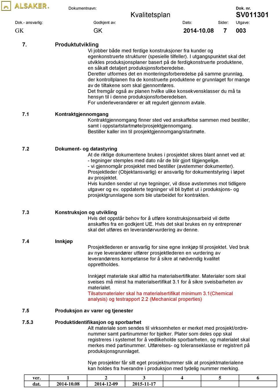 Deretter utformes det en monteringsforberedelse på samme grunnlag, der kontrollplanen fra de konstruerte produktene er grunnlaget for mange av de tiltakene som skal gjennomføres.