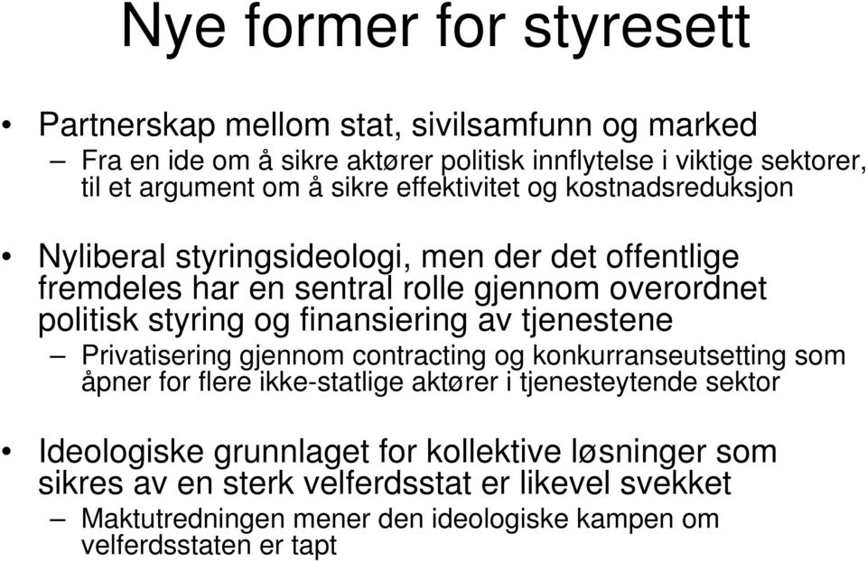 finansiering av tjenestene Privatisering gjennom contracting og konkurranseutsetting som åpner for flere ikke-statlige aktører i tjenesteytende sektor Ideologiske