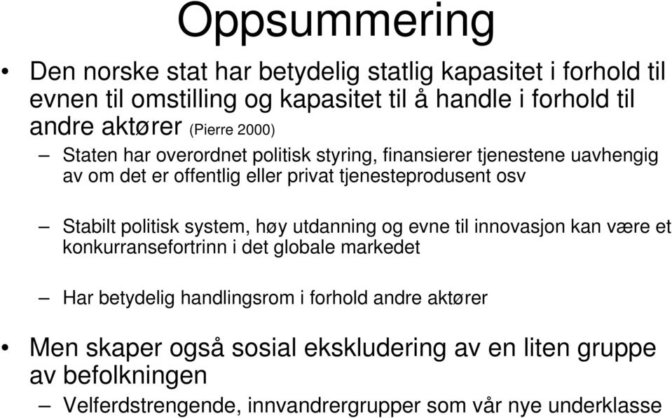 osv Stabilt politisk system, høy utdanning og evne til innovasjon kan være et konkurransefortrinn i det globale markedet Har betydelig handlingsrom