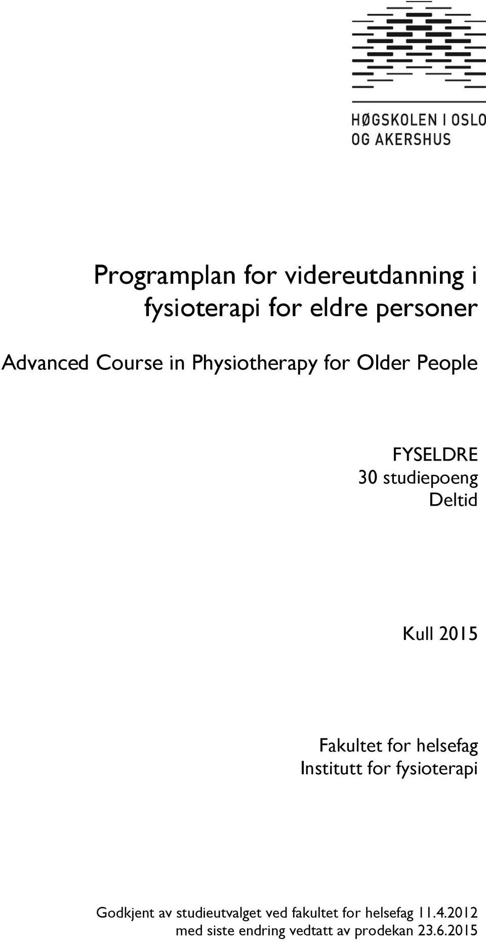 2015 Fakultet for helsefag Institutt for fysioterapi Godkjent av