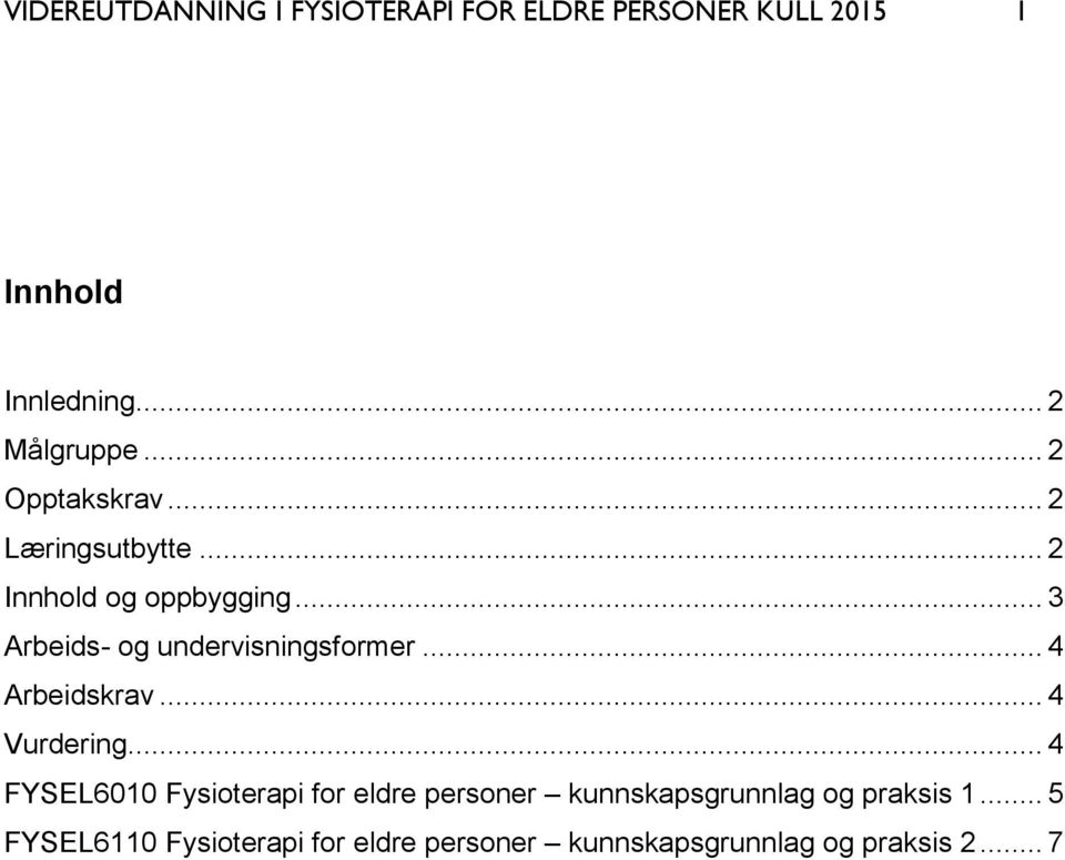 .. 3 Arbeids- og undervisningsformer... 4 Arbeidskrav... 4 Vurdering.