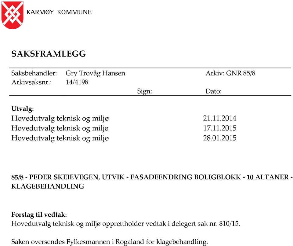 01.2015 85/8 - PEDER SKEIEVEGEN, UTVIK - FASADEENDRING BOLIGBLOKK - 10 ALTANER - KLAGEBEHANDLING Forslag til vedtak: