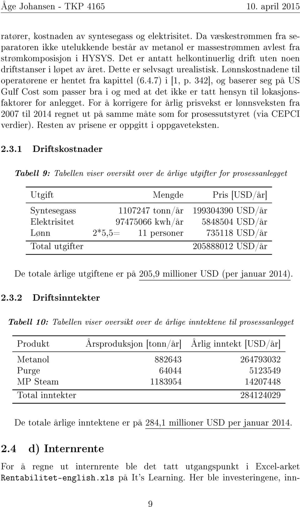 342], og baserer seg på US Gulf Cost som passer bra i og med at det ikke er tatt hensyn til lokasjonsfaktorer for anlegget.