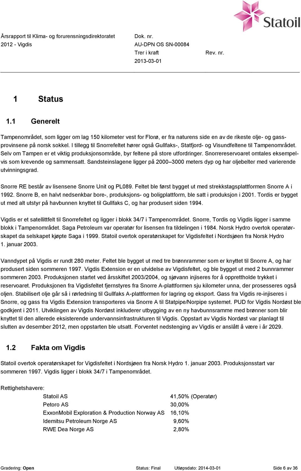 Snorrereservoaret omtales eksempelvis som krevende og sammensatt. Sandsteinslagene ligger på 2000 3000 meters dyp og har oljebelter med varierende utvinningsgrad.