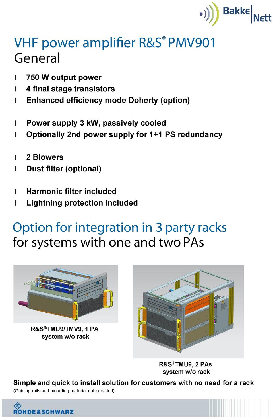protection incuded Option for integration in 3 party racks for systems with one and two PAs R&S TMU9/TMV9, 1 PA system w/o rack R&S