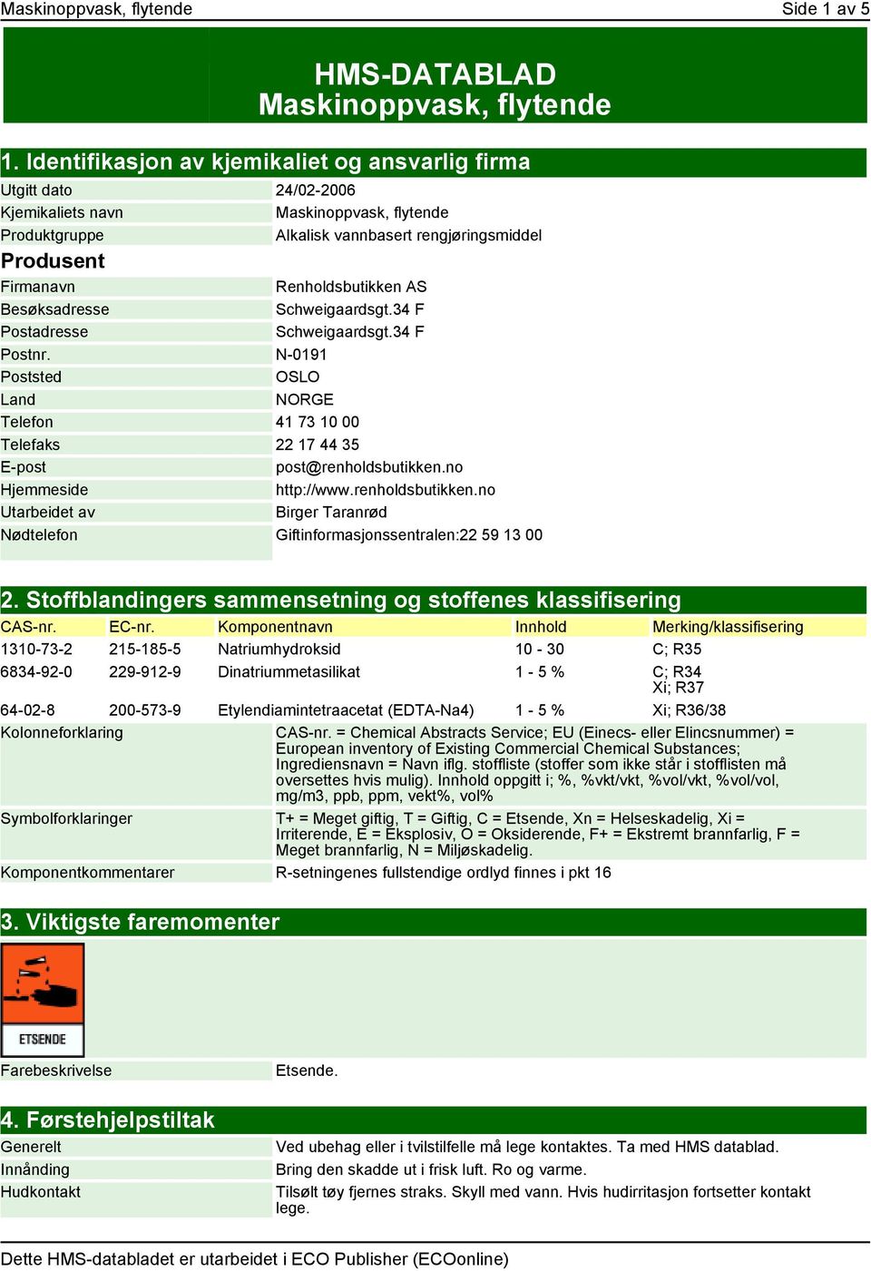 Renholdsbutikken AS Besøksadresse Schweigaardsgt.34 F Postadresse Schweigaardsgt.34 F Postnr. N-0191 Poststed OSLO Land NORGE Telefon 41 73 10 00 Telefaks 22 17 44 35 E-post post@renholdsbutikken.