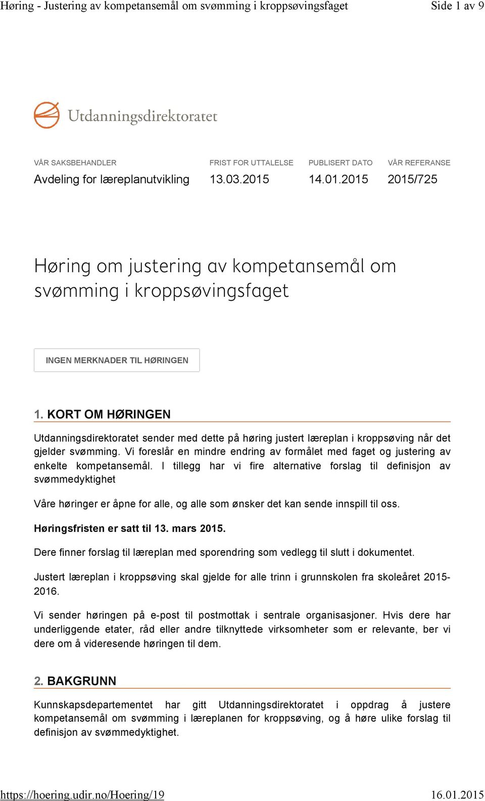 KORT OM HRINGEN Utdanningsdirektoratet sender med dette på høring justert læreplan i kroppsøving når det gjelder svømming.