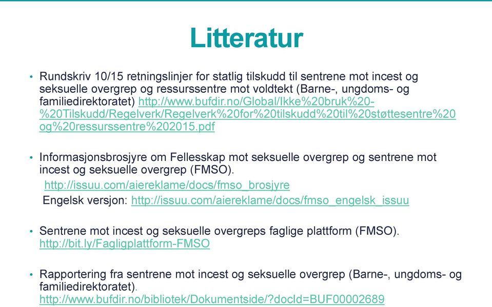 pdf Informasjonsbrosjyre om Fellesskap mot seksuelle overgrep og sentrene mot incest og seksuelle overgrep (FMSO). http://issuu.com/aiereklame/docs/fmso_brosjyre Engelsk versjon: http://issuu.