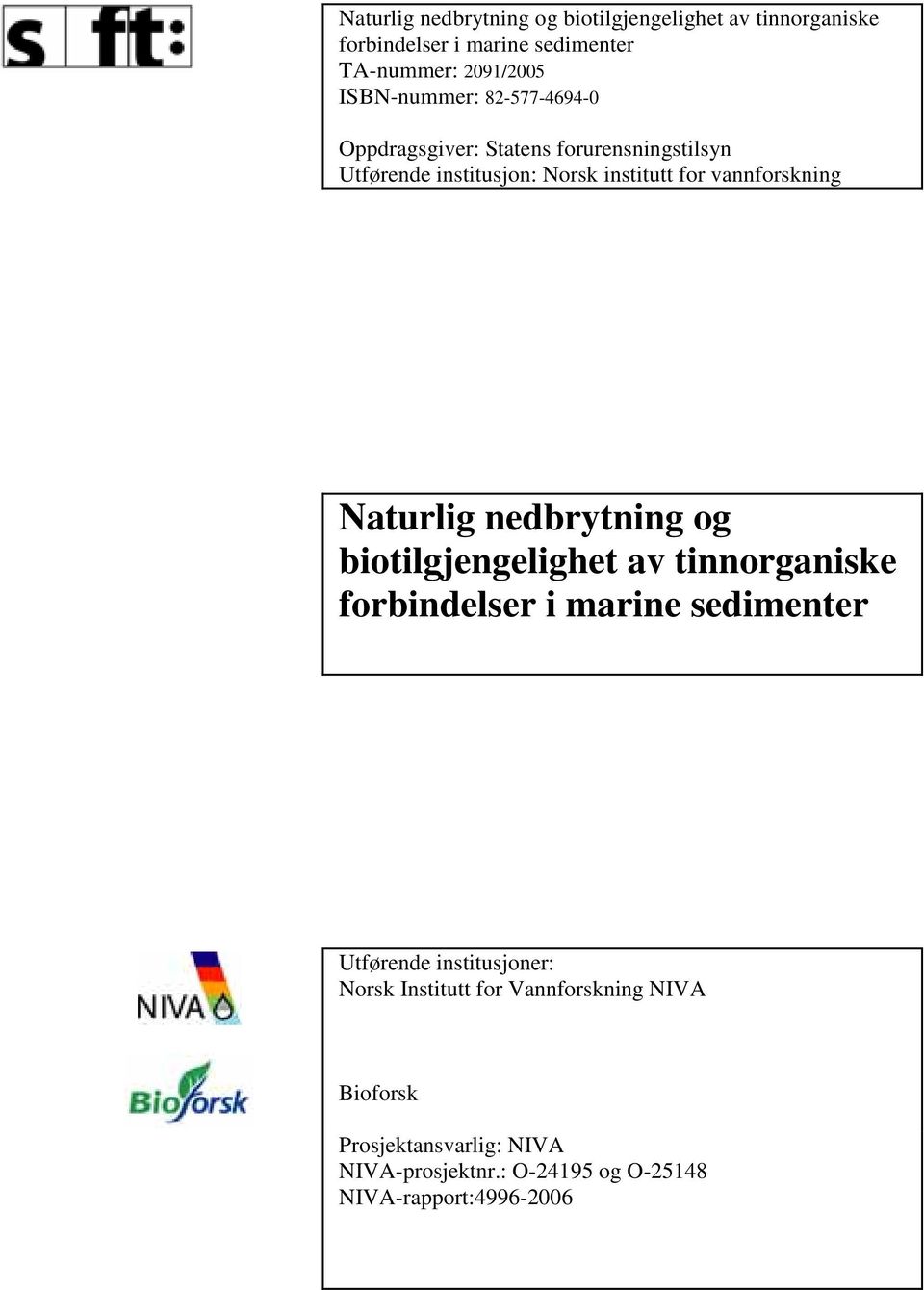 vannforskning Naturlig nedbrytning og biotilgjengelighet av tinnorganiske forbindelser i marine sedimenter Utførende