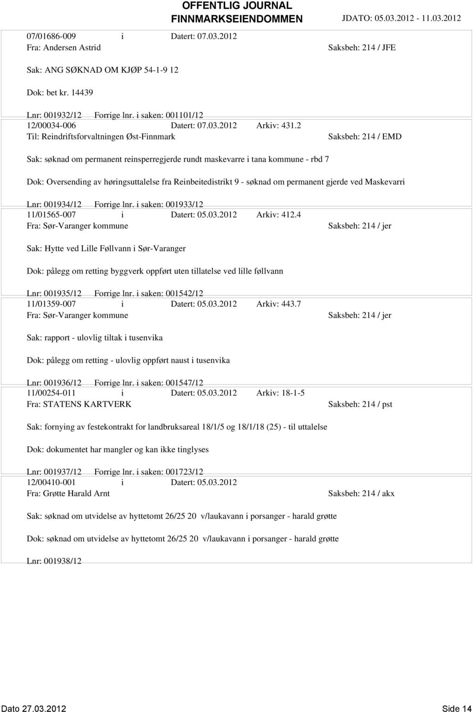 2 Til: Reindriftsforvaltningen Øst-Finnmark Sak: søknad om permanent reinsperregjerde rundt maskevarre i tana kommune - rbd 7 Dok: Oversending av høringsuttalelse fra Reinbeitedistrikt 9 - søknad om