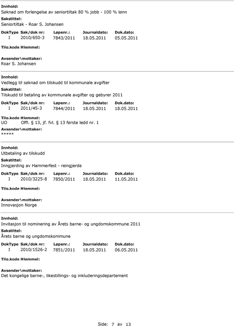 nnhold: Utbetaling av tilskudd nngjerding av Hammerfest - reingjerde 2010/3225-8 7850/2011 nnovasjon Norge nnhold: nvitasjon til nominering av Årets