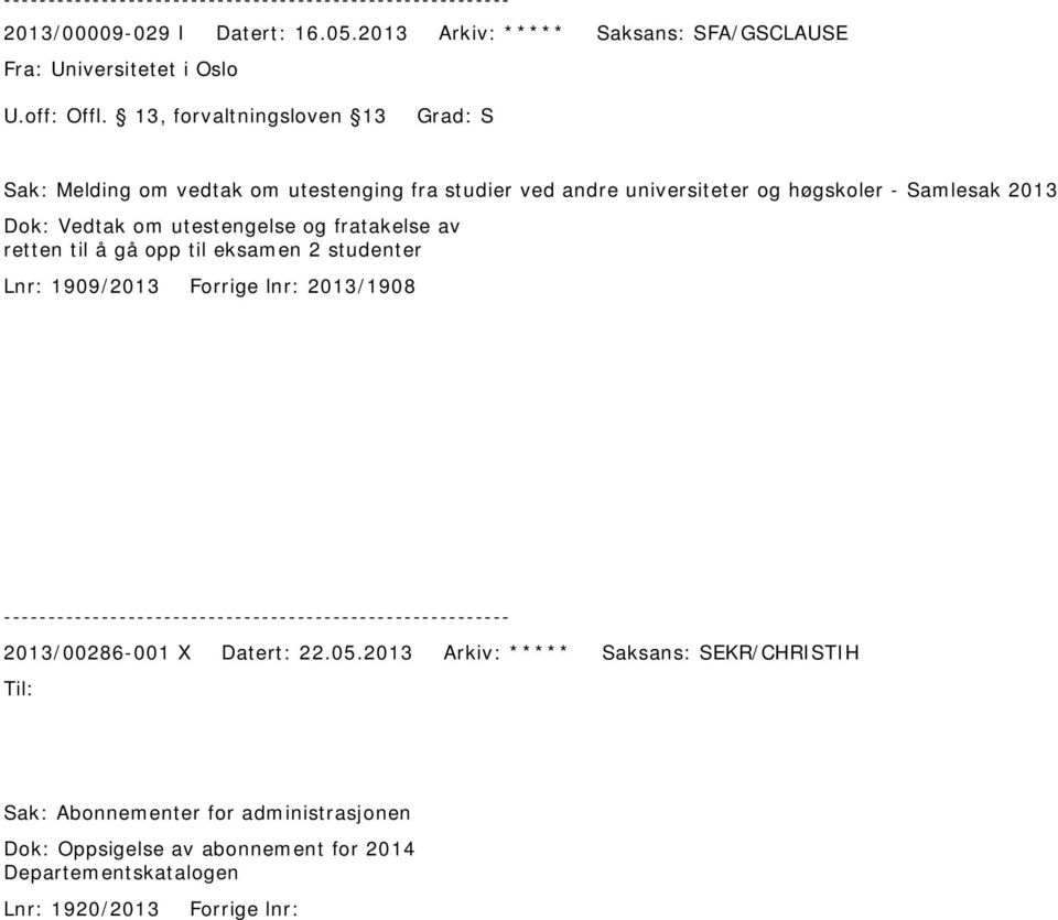 universiteter og høgskoler - Samlesak 2013 Dok: Vedtak om utestengelse og fratakelse av retten til å gå opp til eksamen 2 studenter